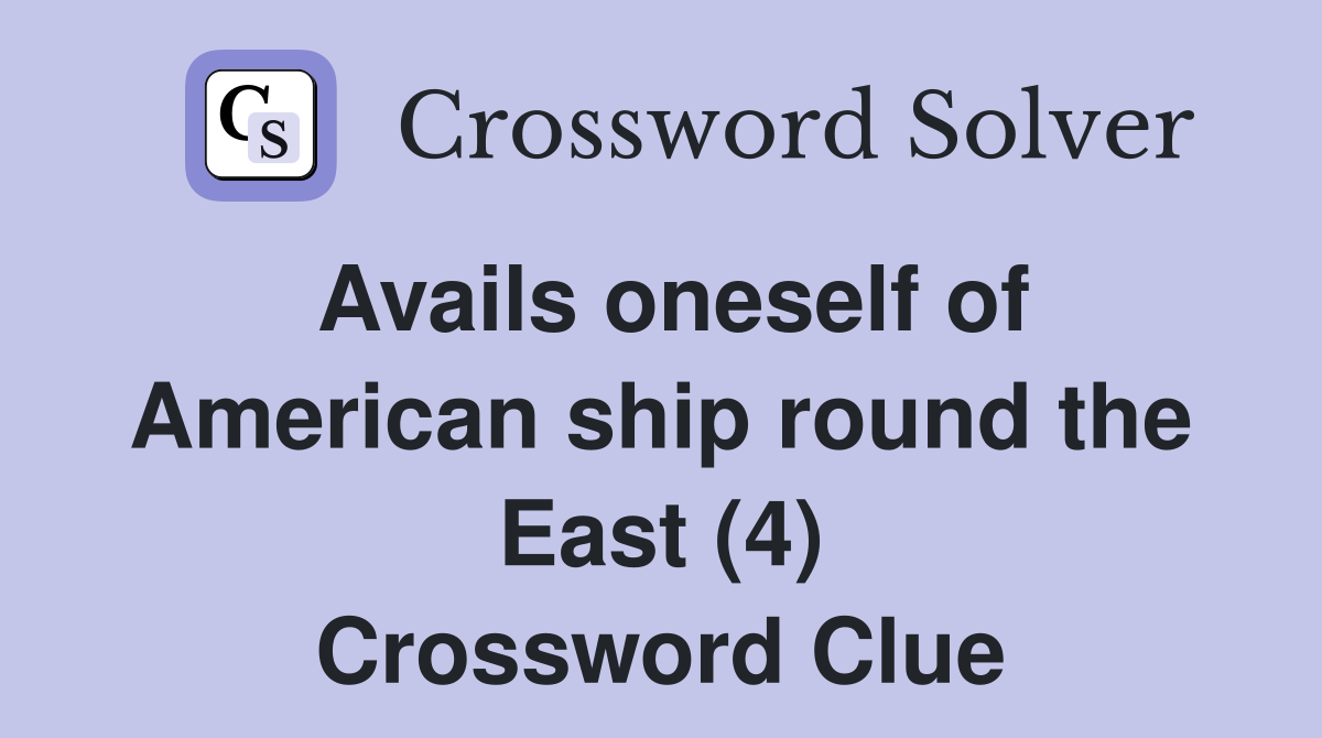 Avails oneself of American ship round the East (4) Crossword Clue